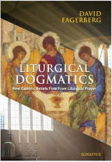 Liturgical Dogmatics: How Catholic Beliefs Flow from Liturgical Prayer